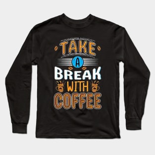 Take a break with a coffee t-shirt design. Long Sleeve T-Shirt